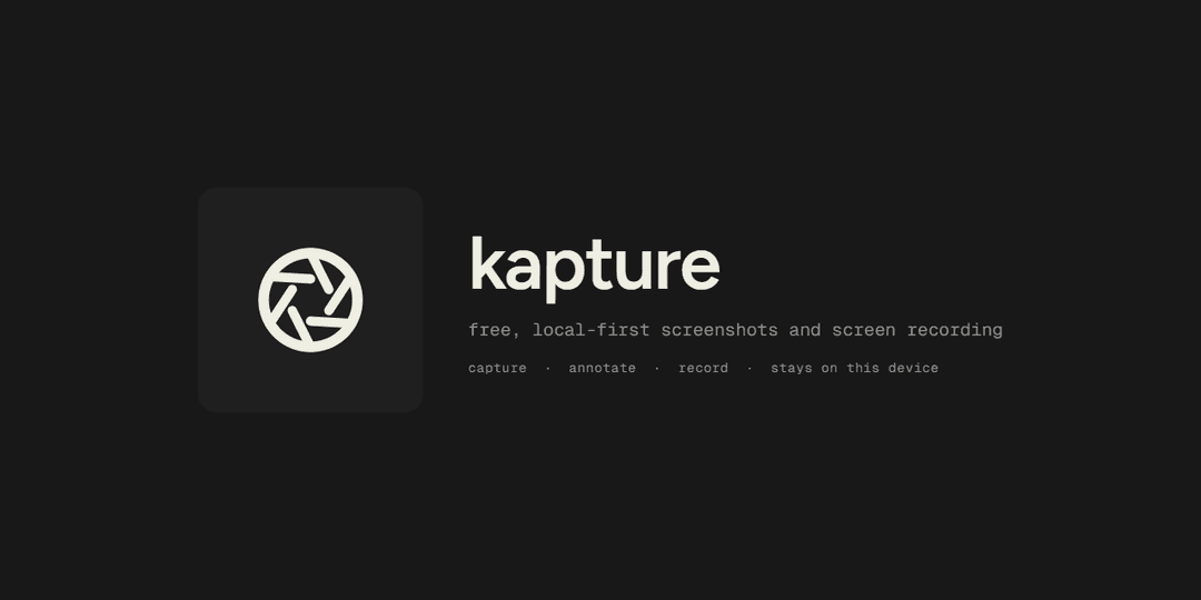 Kapture: Local-First Screenshots and Screen Recording